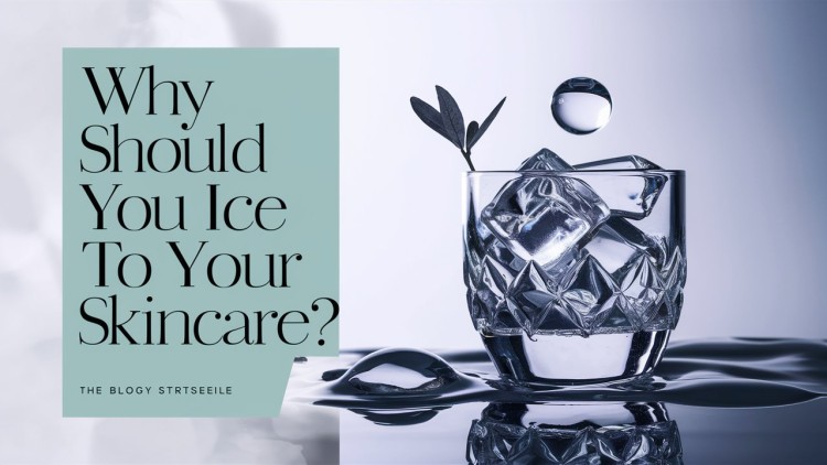 Why Should You Add Ice To Your Skincare?