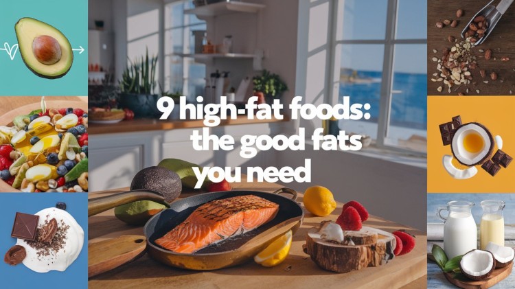 9 High-Fat Foods : The Good Fats You Need