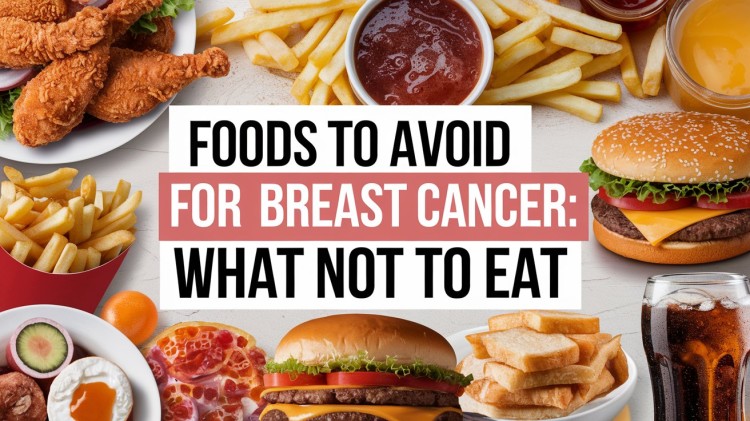 Foods to Avoid for Breast Cancer: What Not to Eat