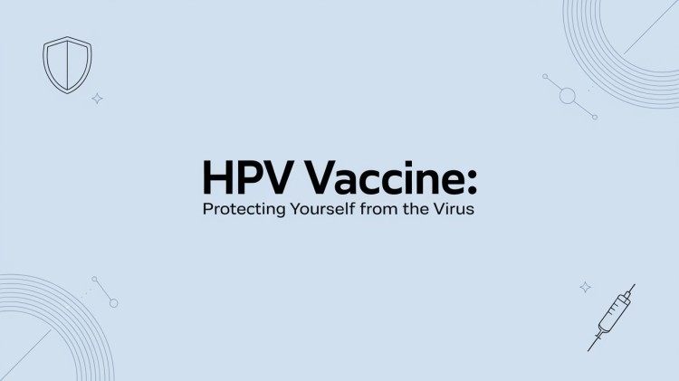 HPV Vaccine: Protecting Yourself from the Virus