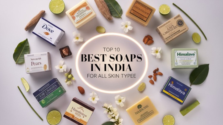 Top 10 Best Soaps in India for All Skin Types