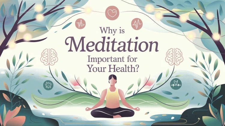 Why is Meditation Important for Your Health?