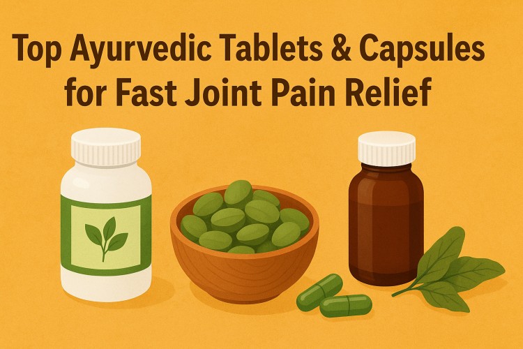 Top Ayurvedic Tablets & Capsules for Fast Joint Pain Relief