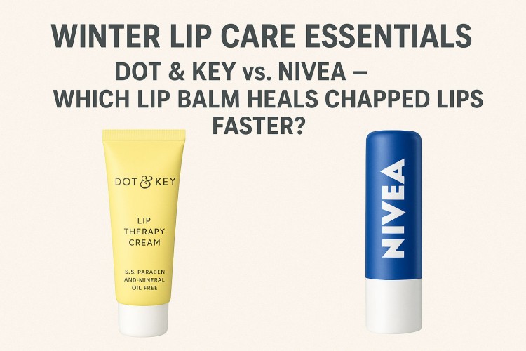 Winter Lip Care Essentials: Dot & Key vs. Nivea – Which Lip Balm Heals Chapped Lips Faster?
