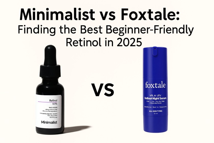 Minimalist vs Foxtale: Finding the Best Beginner-Friendly Retinol in 2025