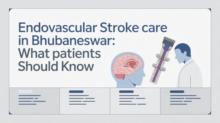 Endovascular Stroke Care in Bhubaneswar: What Patients Should Know