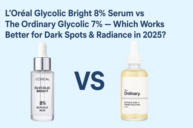 L’Oréal 8% vs The Ordinary 7%: Best Glycolic Serum for Dark Spots & Glow in 2025