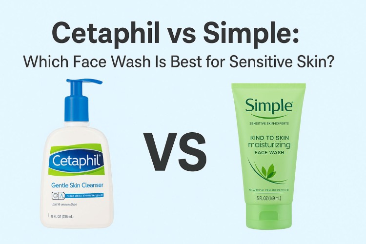 Cetaphil vs Simple: Which Face Wash Is Best for Sensitive Skin?