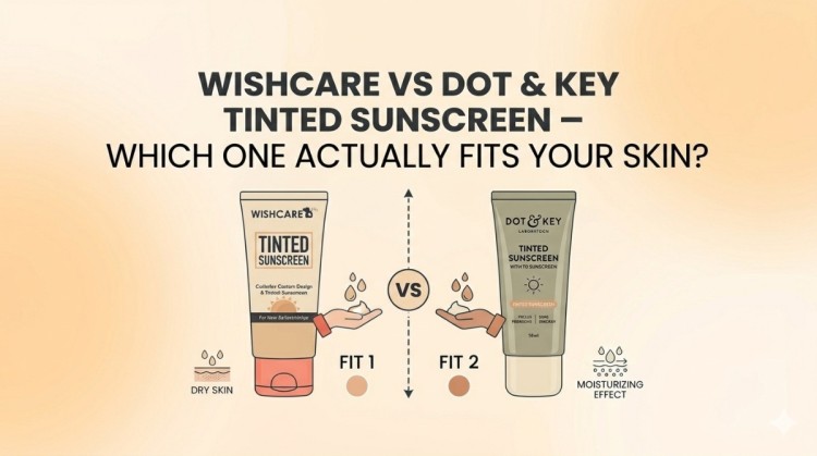 WishCare vs Dot & Key Tinted Sunscreen – Which One Actually Fits Your Skin?