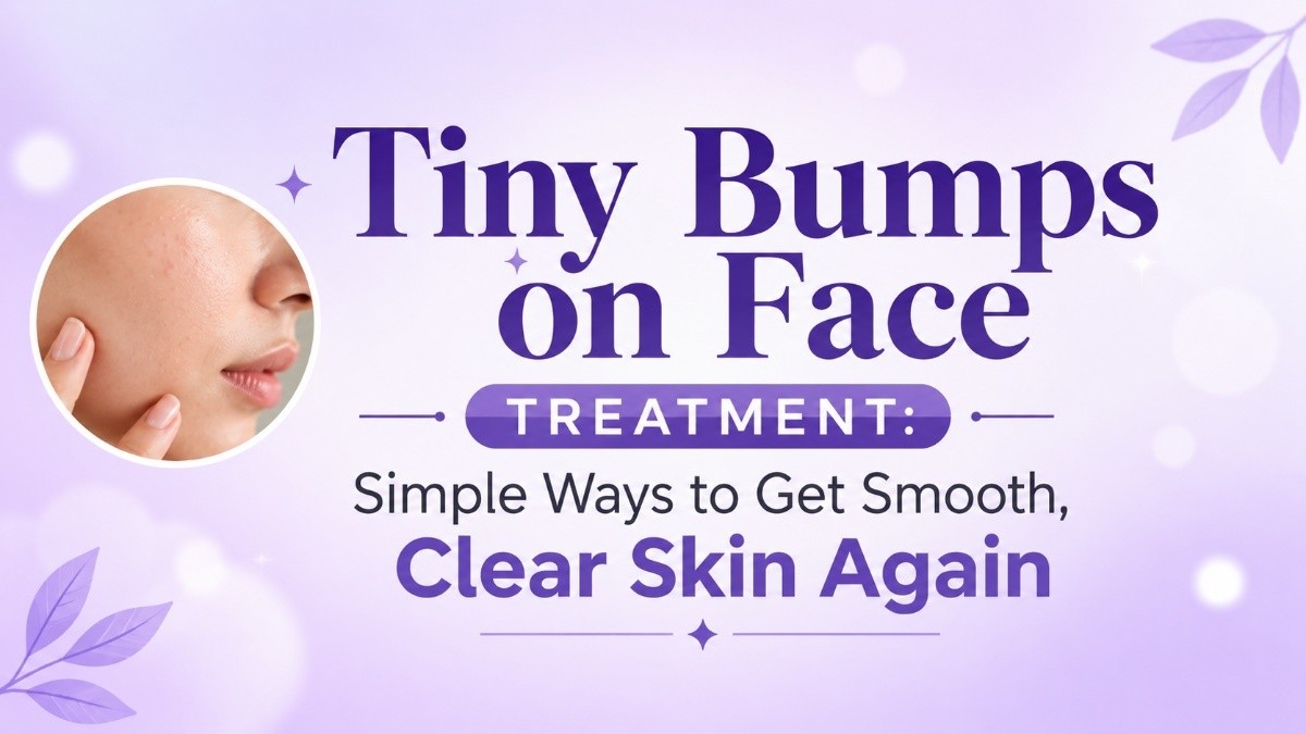 This is an image for topic Tiny Bumps on Face Treatment: Simple Ways to Get Smooth, Clear Skin Again