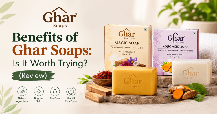 Benefits of Ghar Soaps: Is It Worth Trying?